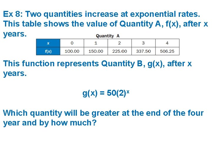 Ex 8: Two quantities increase at exponential rates. This table shows the value of