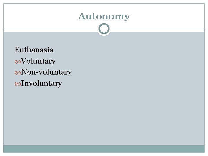 Autonomy Euthanasia Voluntary Non-voluntary Involuntary Autonomy Euthanasia Voluntary Non-voluntary Involuntary