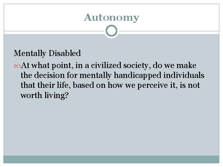 Autonomy Mentally Disabled At what point, in a civilized society, do we make the Autonomy Mentally Disabled At what point, in a civilized society, do we make the