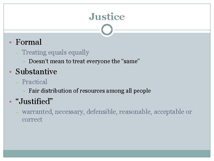 Justice • Formal – Treating equals equally • Doesn’t mean to treat everyone the Justice • Formal – Treating equals equally • Doesn’t mean to treat everyone the