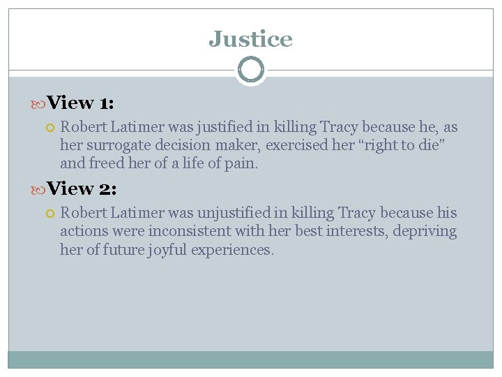 Justice View 1: Robert Latimer was justified in killing Tracy because he, as her Justice View 1: Robert Latimer was justified in killing Tracy because he, as her