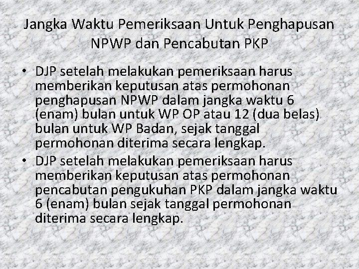 Jangka Waktu Pemeriksaan Untuk Penghapusan NPWP dan Pencabutan PKP • DJP setelah melakukan pemeriksaan