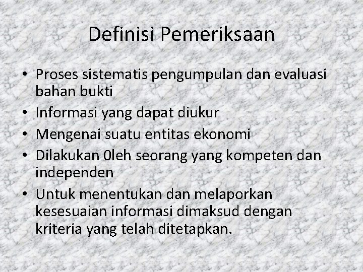 Definisi Pemeriksaan • Proses sistematis pengumpulan dan evaluasi bahan bukti • Informasi yang dapat