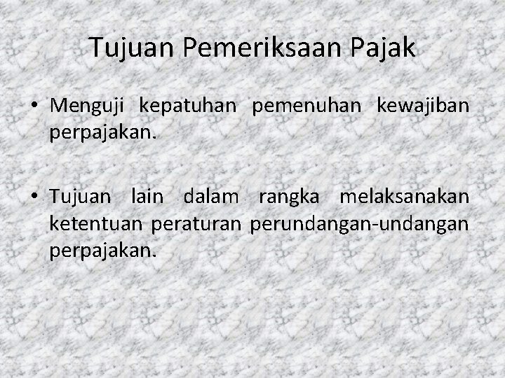 Tujuan Pemeriksaan Pajak • Menguji kepatuhan pemenuhan kewajiban perpajakan. • Tujuan lain dalam rangka