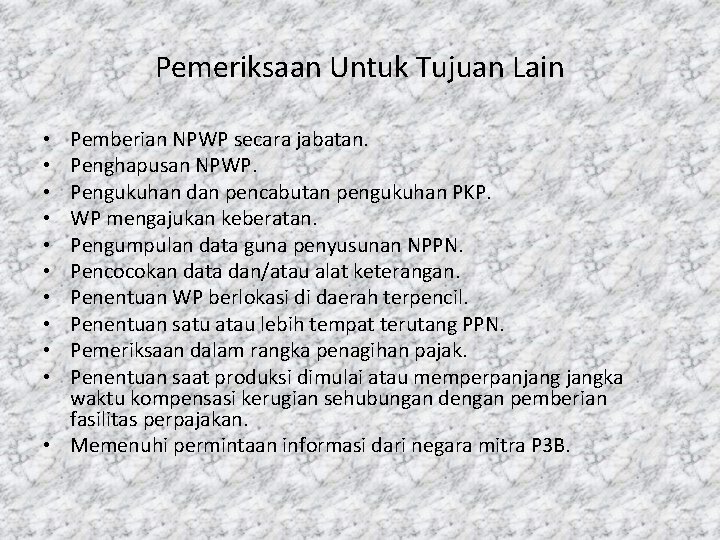Pemeriksaan Untuk Tujuan Lain Pemberian NPWP secara jabatan. Penghapusan NPWP. Pengukuhan dan pencabutan pengukuhan