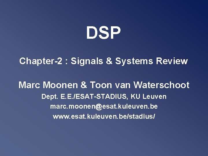 DSP Chapter-2 : Signals & Systems Review Marc Moonen & Toon van Waterschoot Dept.