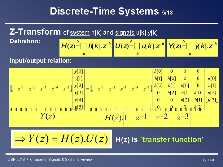 Discrete-Time Systems 5/13 Z-Transform of system h[k] and signals u[k], y[k] Definition: Input/output relation: