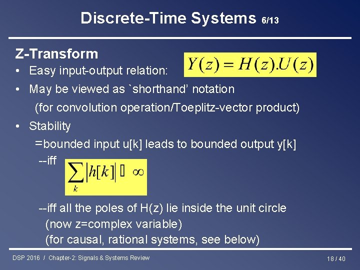 Discrete-Time Systems 6/13 Z-Transform • Easy input-output relation: • May be viewed as `shorthand’