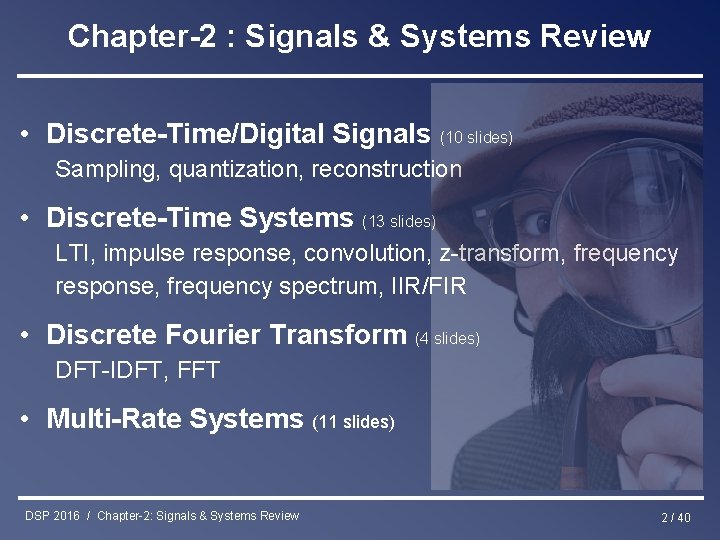 Chapter-2 : Signals & Systems Review • Discrete-Time/Digital Signals (10 slides) Sampling, quantization, reconstruction