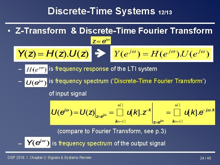 Discrete-Time Systems 12/13 • Z-Transform & Discrete-Time Fourier Transform – is frequency response of