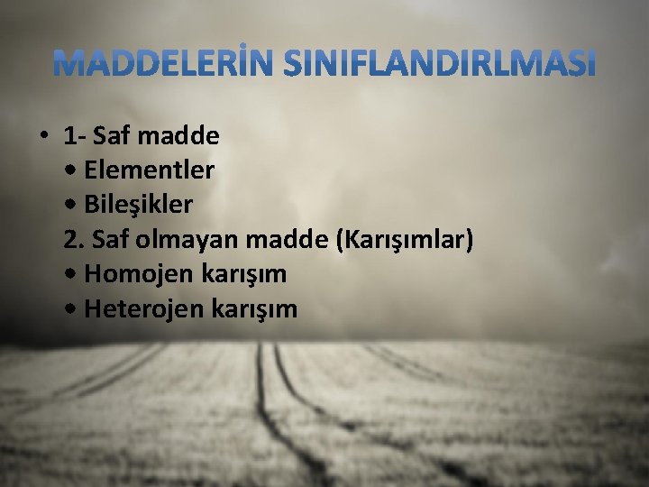  • 1 - Saf madde • Elementler • Bileşikler 2. Saf olmayan madde