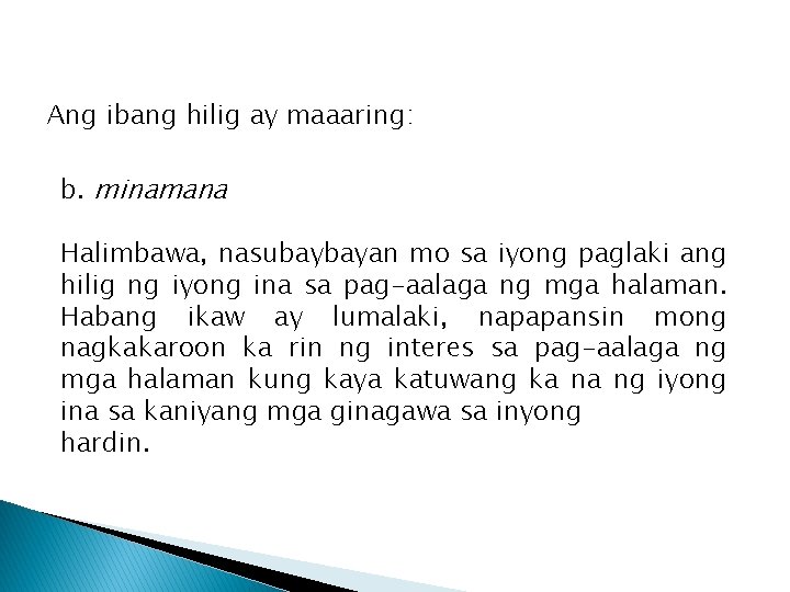 Ang ibang hilig ay maaaring: b. minamana Halimbawa, nasubaybayan mo sa iyong paglaki ang