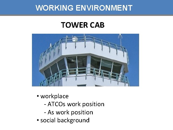 WORKING ENVIRONMENT TOWER CAB • workplace - ATCOs work position - As work position