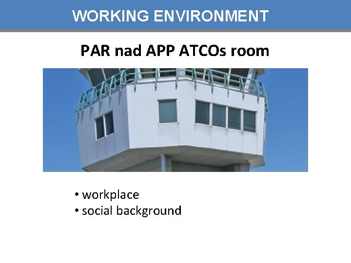 WORKING ENVIRONMENT PAR nad APP ATCOs room • workplace • social background 