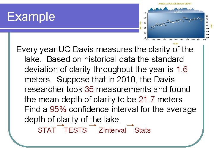 Example Every year UC Davis measures the clarity of the lake. Based on historical