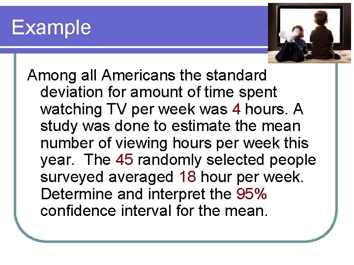 Example Among all Americans the standard deviation for amount of time spent watching TV