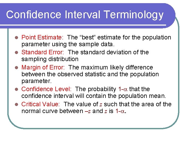 Confidence Interval Terminology l l l Point Estimate: The “best” estimate for the population