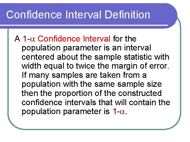 Confidence Interval Definition A 1 -a Confidence Interval for the population parameter is an