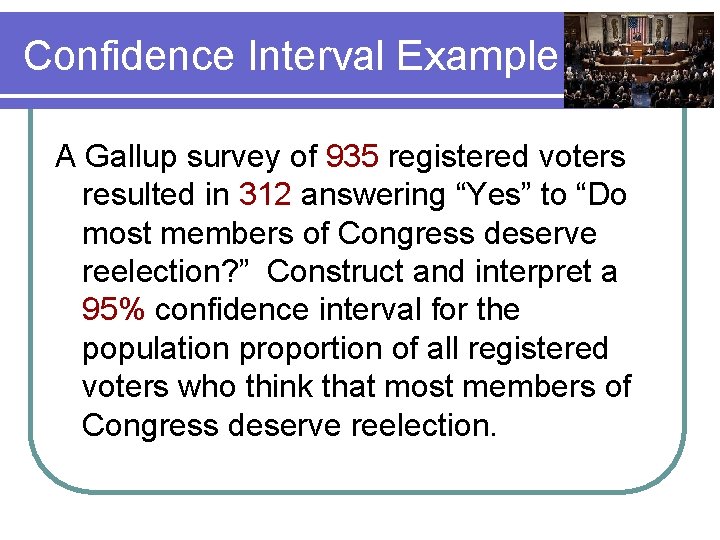 Confidence Interval Example A Gallup survey of 935 registered voters resulted in 312 answering