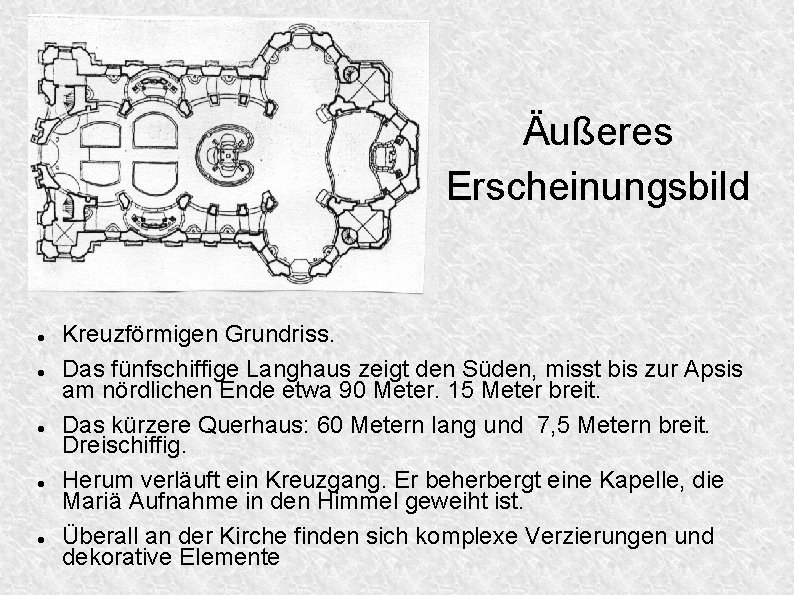 Äußeres Erscheinungsbild Kreuzförmigen Grundriss. Das fünfschiffige Langhaus zeigt den Süden, misst bis zur Apsis