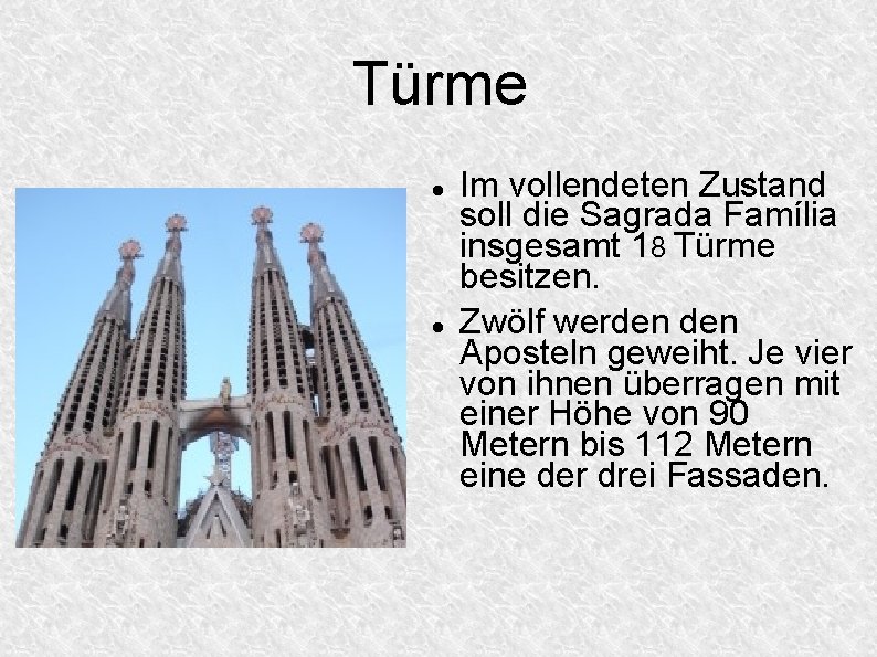 Türme Im vollendeten Zustand soll die Sagrada Família insgesamt 18 Türme besitzen. Zwölf werden