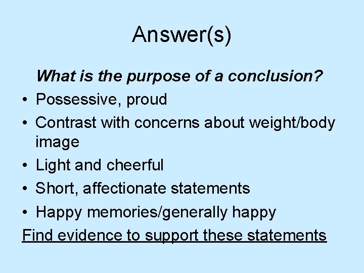 Answer(s) What is the purpose of a conclusion? • Possessive, proud • Contrast with