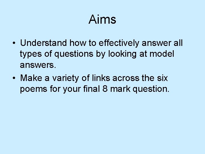 Aims • Understand how to effectively answer all types of questions by looking at