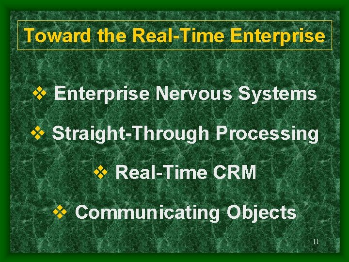 Toward the Real-Time Enterprise v Enterprise Nervous Systems v Straight-Through Processing v Real-Time CRM