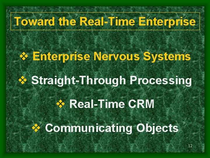 Toward the Real-Time Enterprise v Enterprise Nervous Systems v Straight-Through Processing v Real-Time CRM