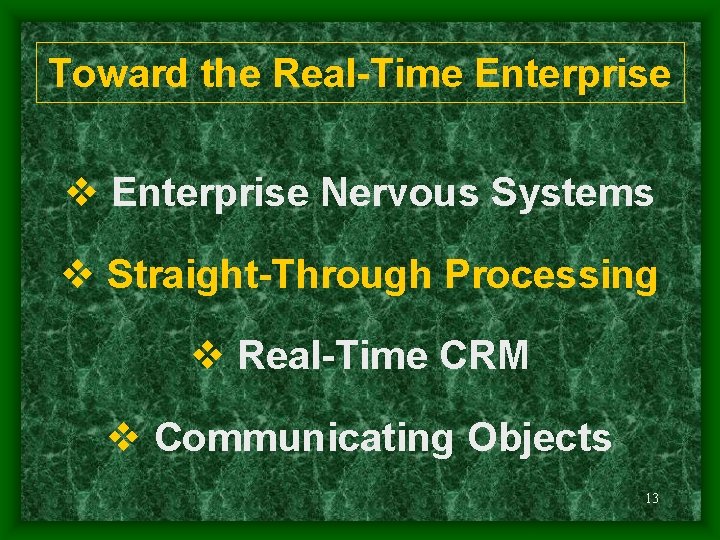 Toward the Real-Time Enterprise v Enterprise Nervous Systems v Straight-Through Processing v Real-Time CRM
