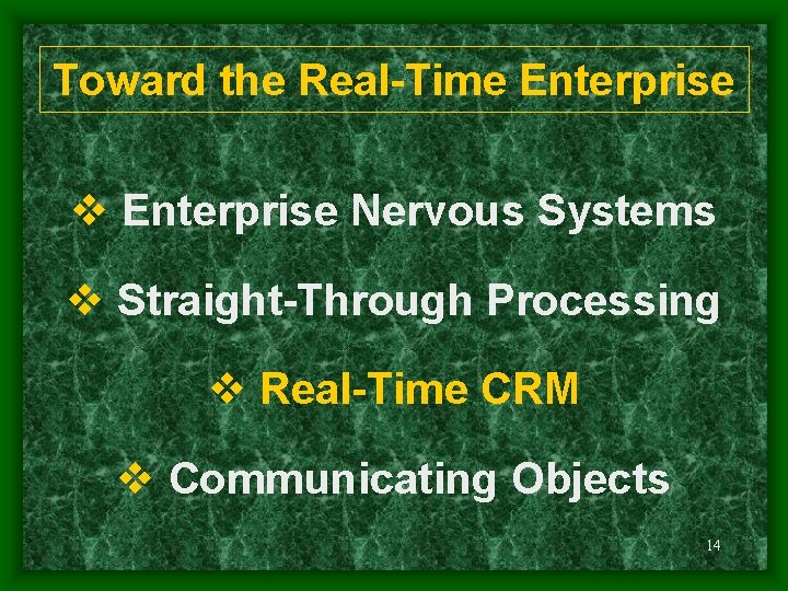 Toward the Real-Time Enterprise v Enterprise Nervous Systems v Straight-Through Processing v Real-Time CRM