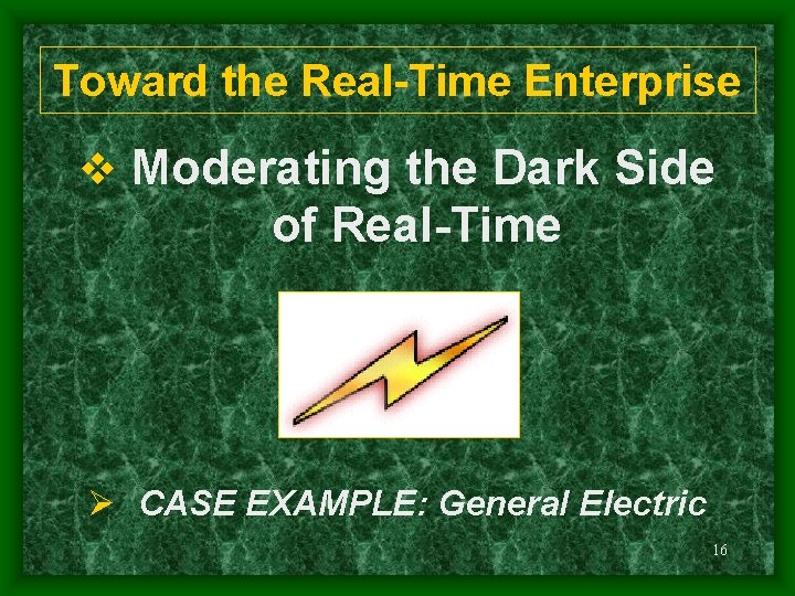 Toward the Real-Time Enterprise v Moderating the Dark Side of Real-Time Ø CASE EXAMPLE: