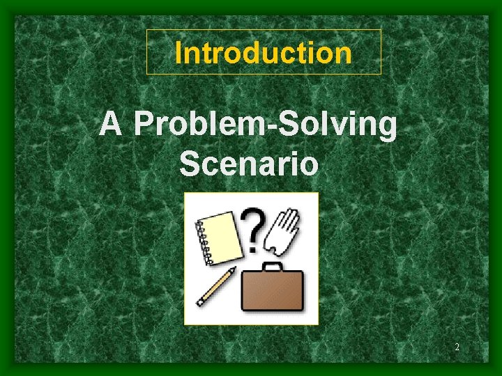 Introduction A Problem-Solving Scenario 2 
