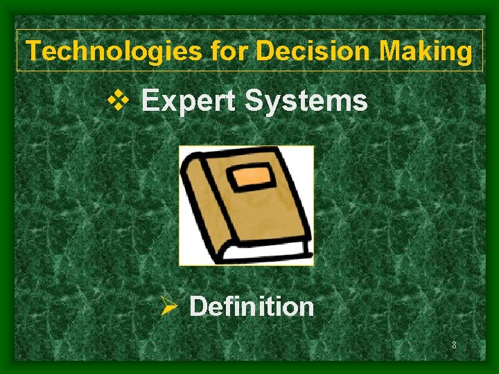 Technologies for Decision Making v Expert Systems Ø Definition 8 
