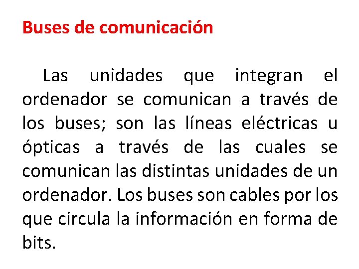 Buses de comunicación Las unidades que integran el ordenador se comunican a través de Buses de comunicación Las unidades que integran el ordenador se comunican a través de