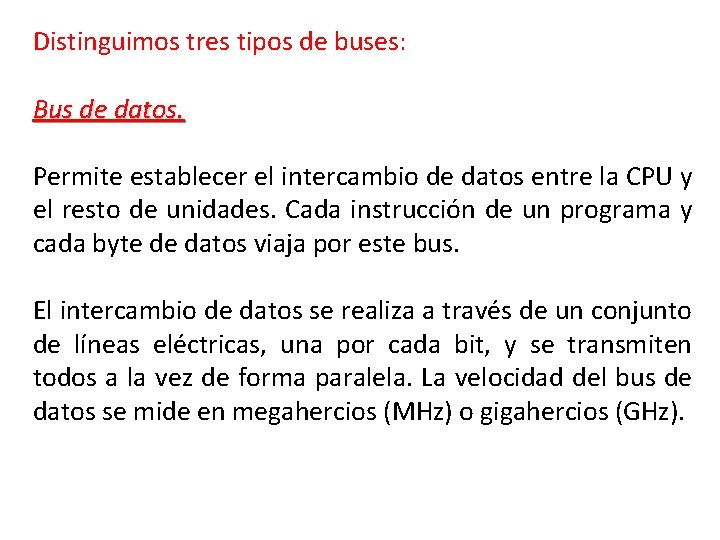 Distinguimos tres tipos de buses: Bus de datos. Permite establecer el intercambio de datos Distinguimos tres tipos de buses: Bus de datos. Permite establecer el intercambio de datos