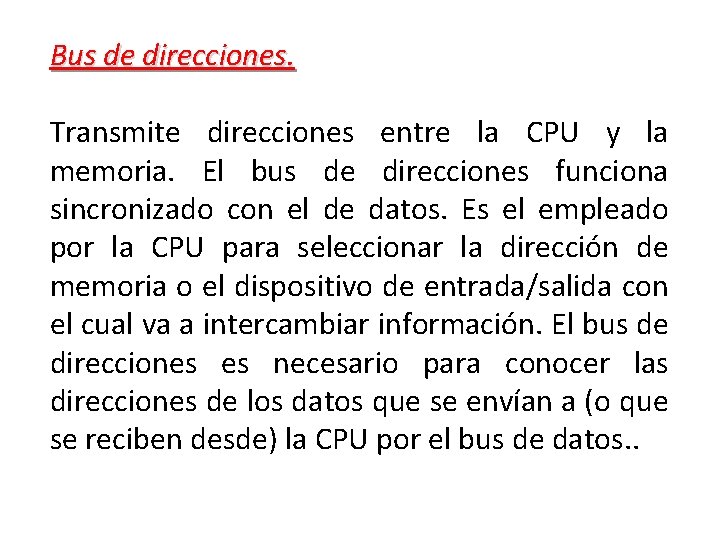 Bus de direcciones. Transmite direcciones entre la CPU y la memoria. El bus de Bus de direcciones. Transmite direcciones entre la CPU y la memoria. El bus de