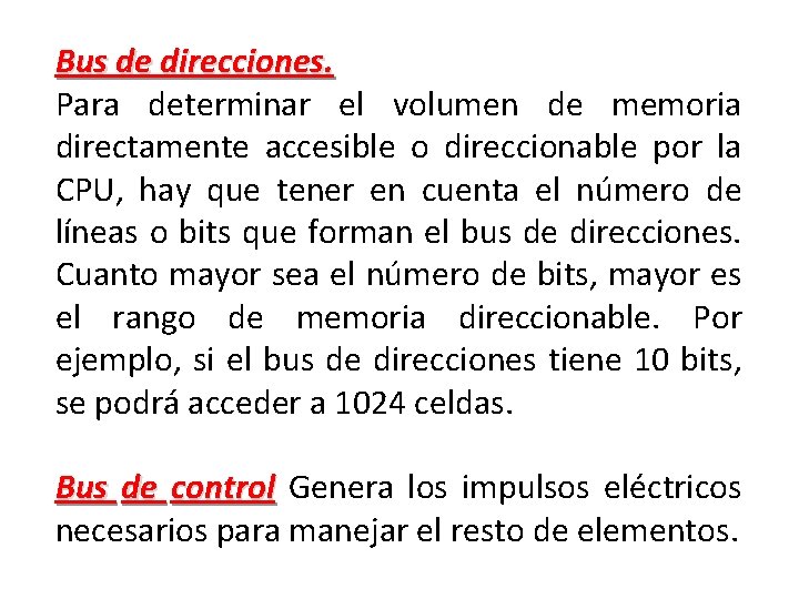 Bus de direcciones. Para determinar el volumen de memoria directamente accesible o direccionable por Bus de direcciones. Para determinar el volumen de memoria directamente accesible o direccionable por