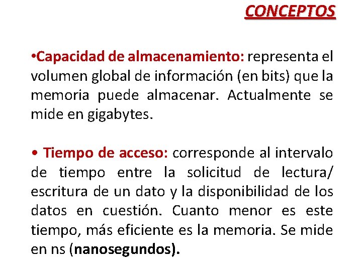 CONCEPTOS • Capacidad de almacenamiento: representa el volumen global de información (en bits) que CONCEPTOS • Capacidad de almacenamiento: representa el volumen global de información (en bits) que