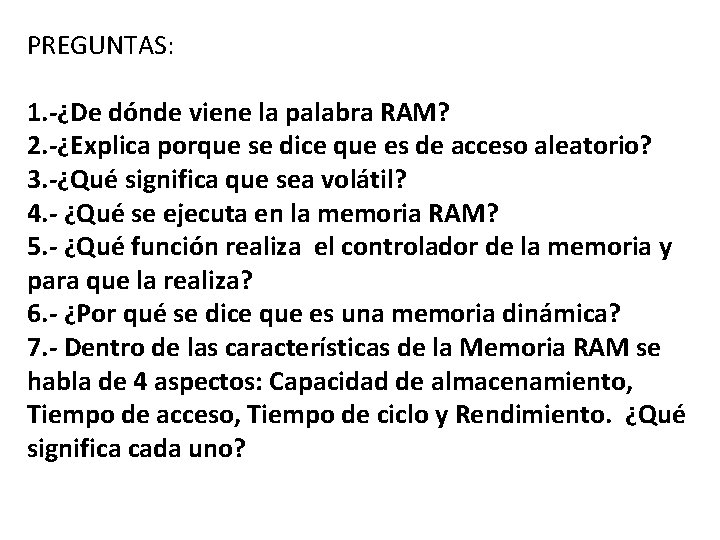 PREGUNTAS: 1. -¿De dónde viene la palabra RAM? 2. -¿Explica porque se dice que PREGUNTAS: 1. -¿De dónde viene la palabra RAM? 2. -¿Explica porque se dice que
