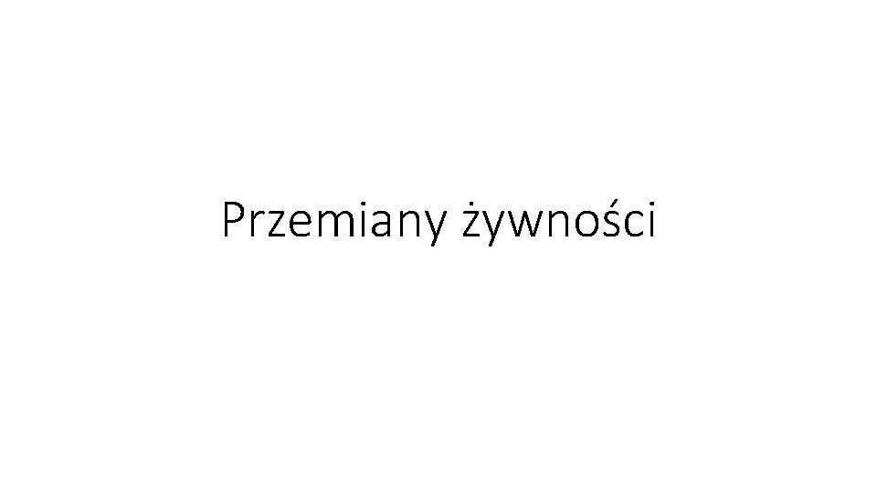 Przemiany żywności 