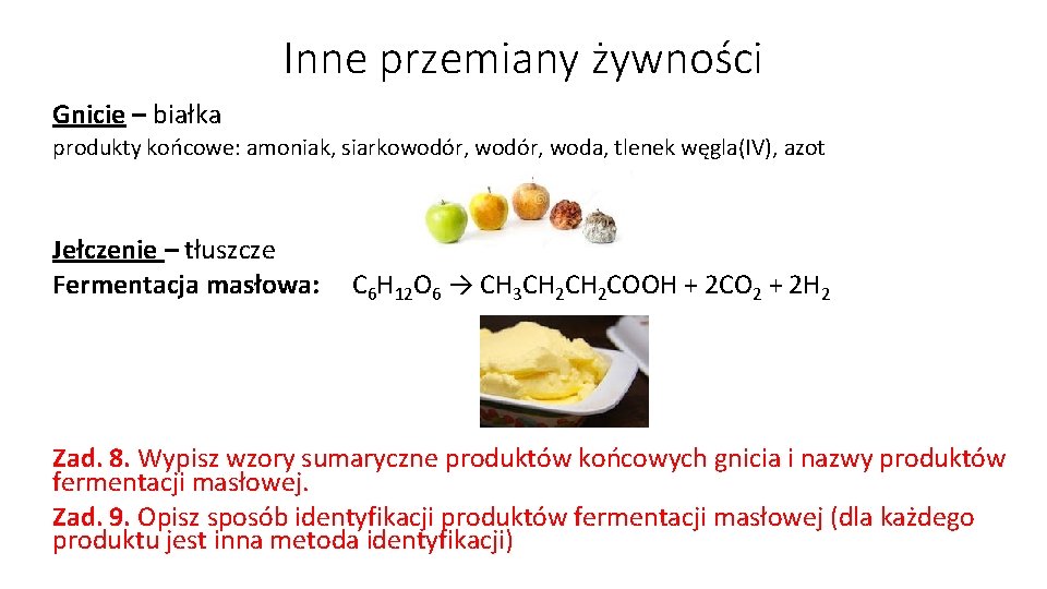 Inne przemiany żywności Gnicie – białka produkty końcowe: amoniak, siarkowodór, woda, tlenek węgla(IV), azot