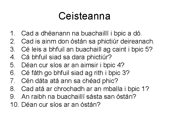 Ceisteanna 1. Cad a dhéanann na buachaillí i bpic a dó. 2. Cad is