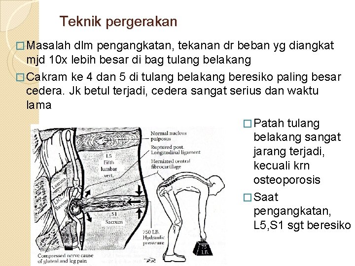 Teknik pergerakan � Masalah dlm pengangkatan, tekanan dr beban yg diangkat mjd 10 x