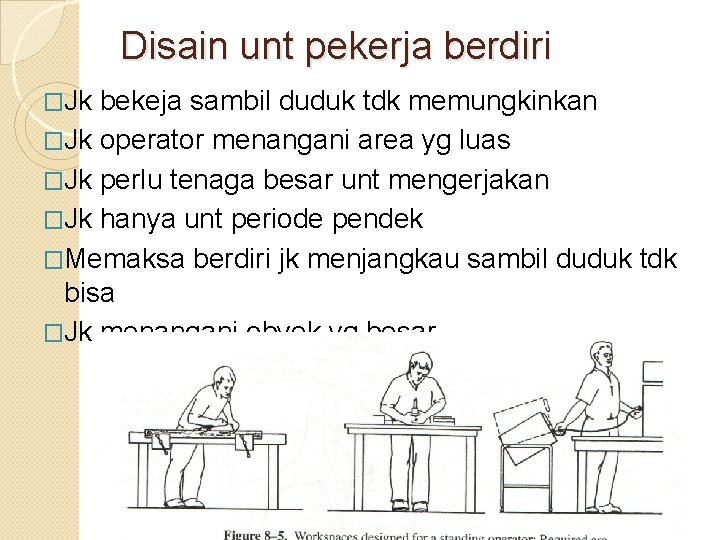 Disain unt pekerja berdiri �Jk bekeja sambil duduk tdk memungkinkan �Jk operator menangani area