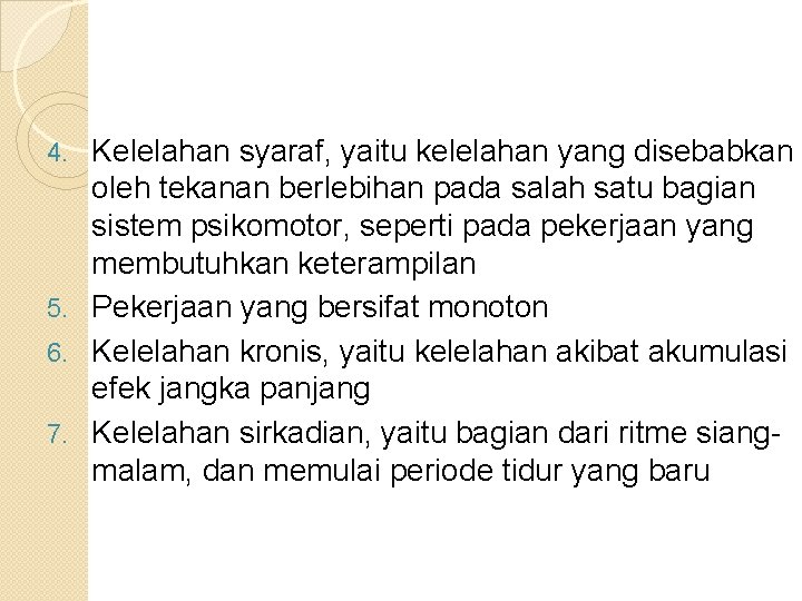 Kelelahan syaraf, yaitu kelelahan yang disebabkan oleh tekanan berlebihan pada salah satu bagian sistem