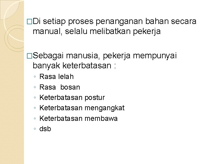 �Di setiap proses penanganan bahan secara manual, selalu melibatkan pekerja �Sebagai manusia, pekerja mempunyai