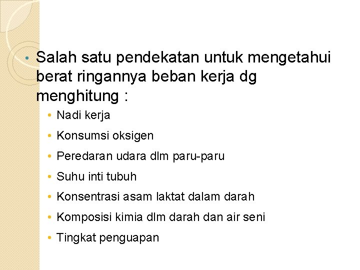  • Salah satu pendekatan untuk mengetahui berat ringannya beban kerja dg menghitung :