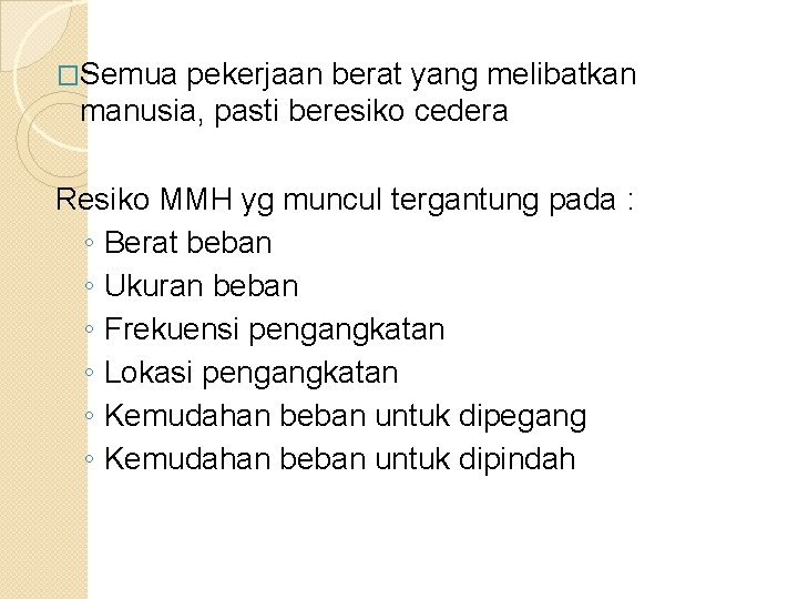 �Semua pekerjaan berat yang melibatkan manusia, pasti beresiko cedera Resiko MMH yg muncul tergantung