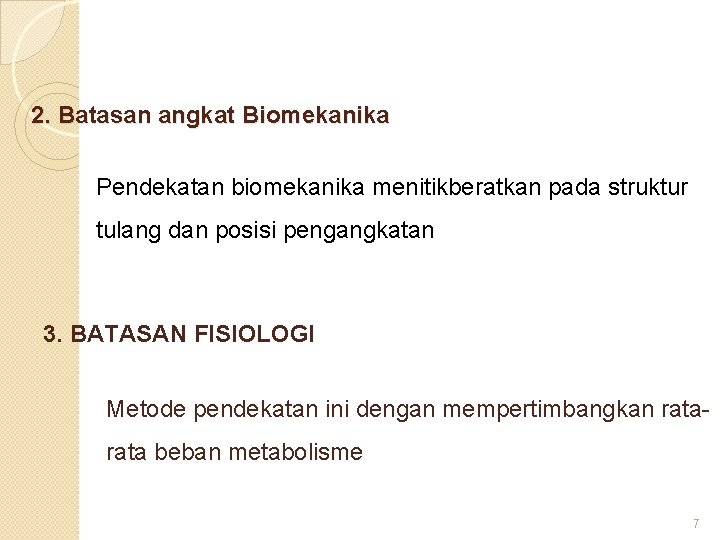 2. Batasan angkat Biomekanika Pendekatan biomekanika menitikberatkan pada struktur tulang dan posisi pengangkatan 3.